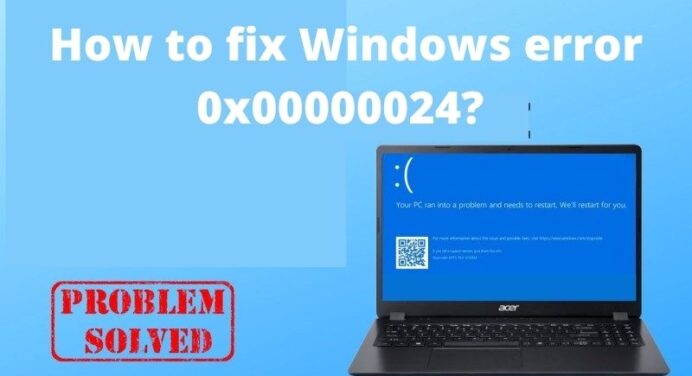 How to fix Windows error 0x00000024?