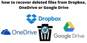 how to recover deleted files from Dropbox, OneDrive or Google Drive