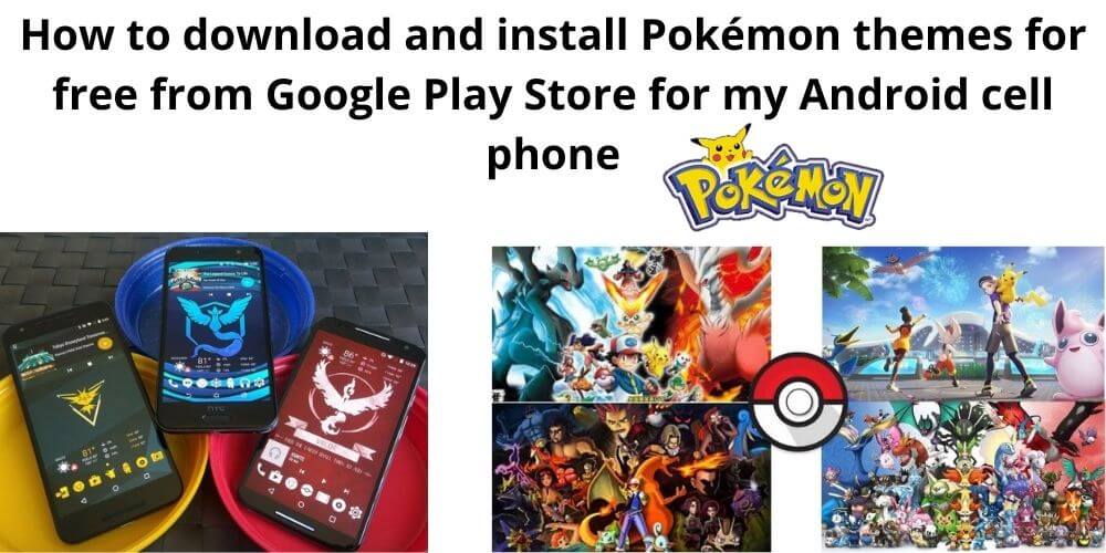 How to download and install Pokémon themes for free from Google Play Store for my Android cell phone