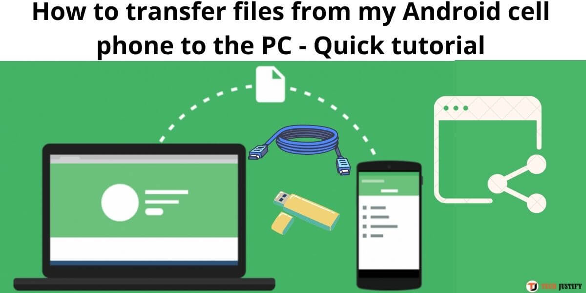 How to transfer files from my Android cell phone to the PC - Quick tutorial - techjustify.com