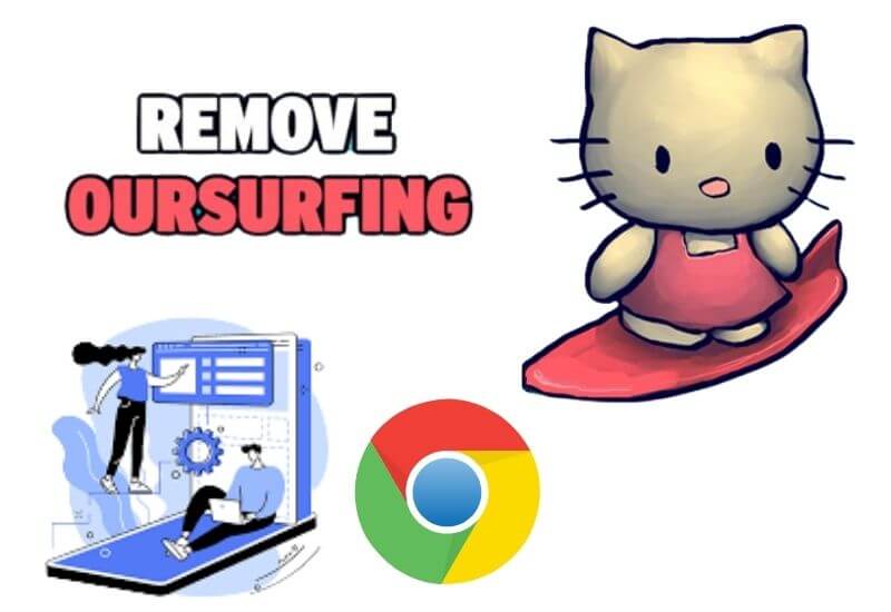 5 Easy Ways to Delete Oursurfing on Chrome