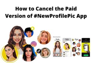 How to Cancel the Paid Version of NewProfilePic App [iPhone & Android]