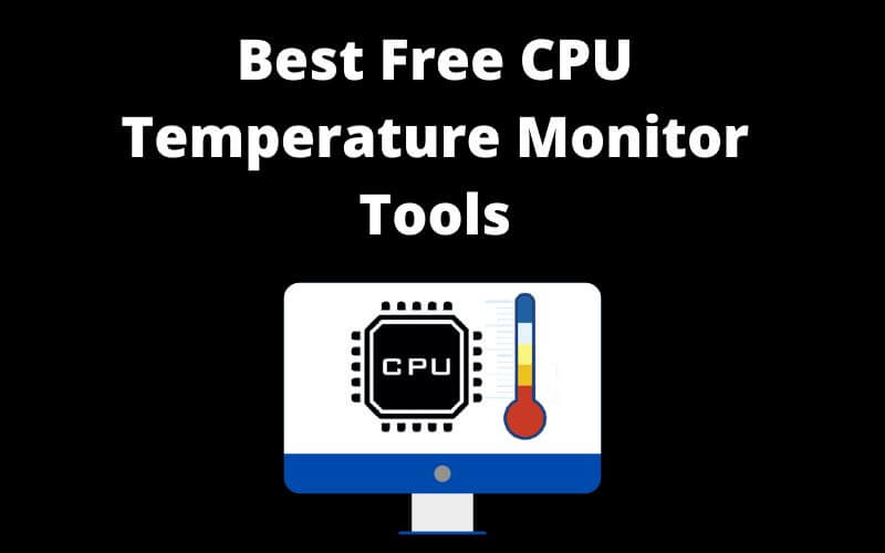 Best CPU Temp Monitor Tools for Windows PC