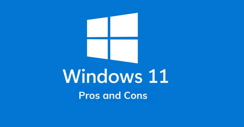 Windows 11 Pros and Cons