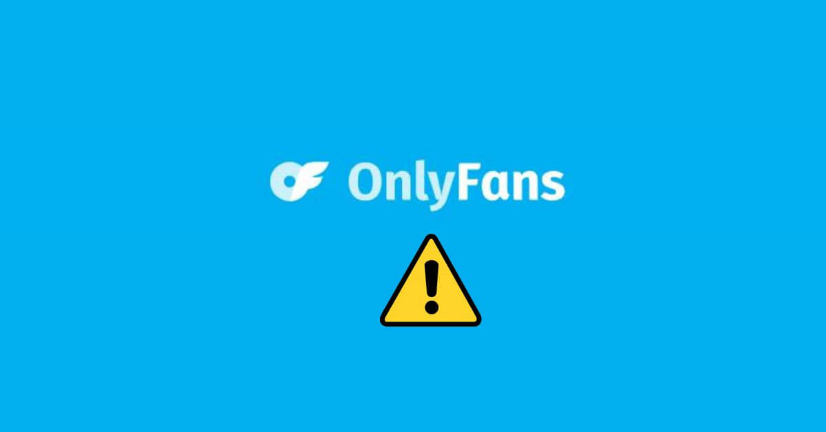 OnlyFans Internal Error: 6 Tips To Fix It Complete Guide 