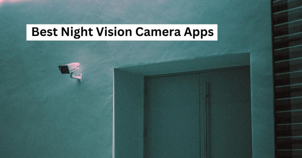 Best Night Vision Camera Apps for Android and iOS