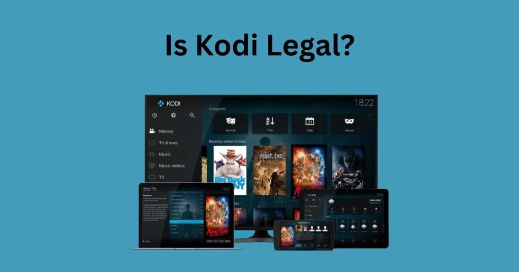 Is Kodi Legal to Use in 2023? Kodi You Need to Know