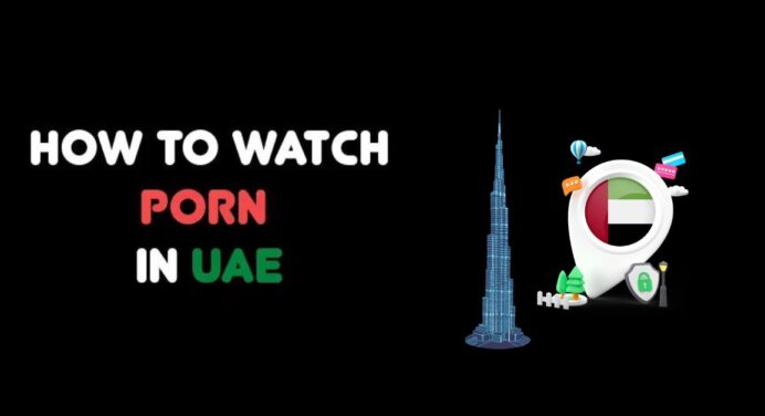  [Working 2024] How to Unblock and Watch Porn in UAE