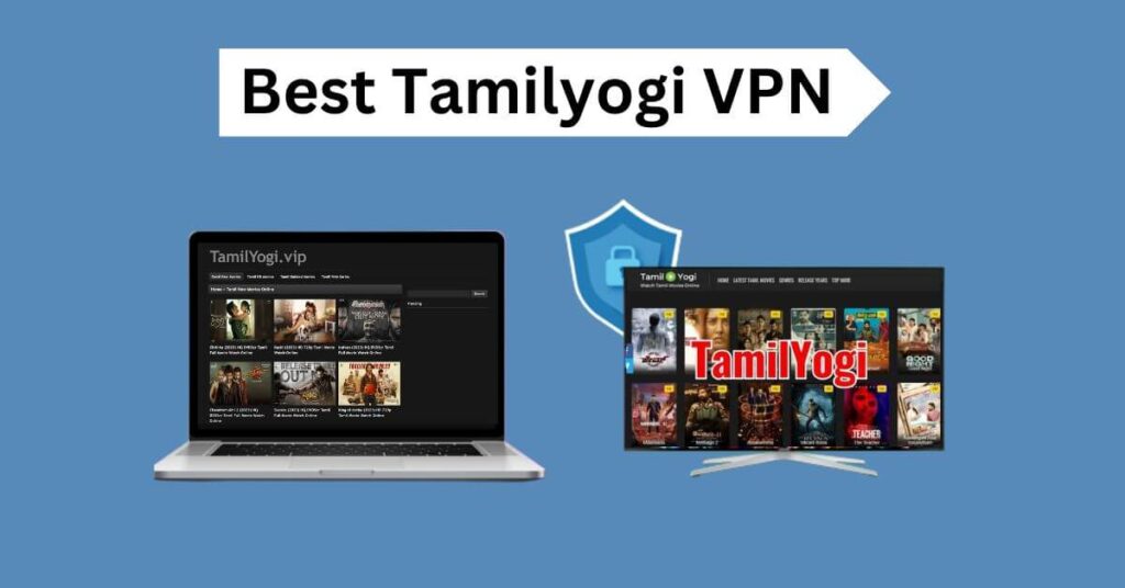 Best TamilYogi VPNs to Watch Tamil Movies