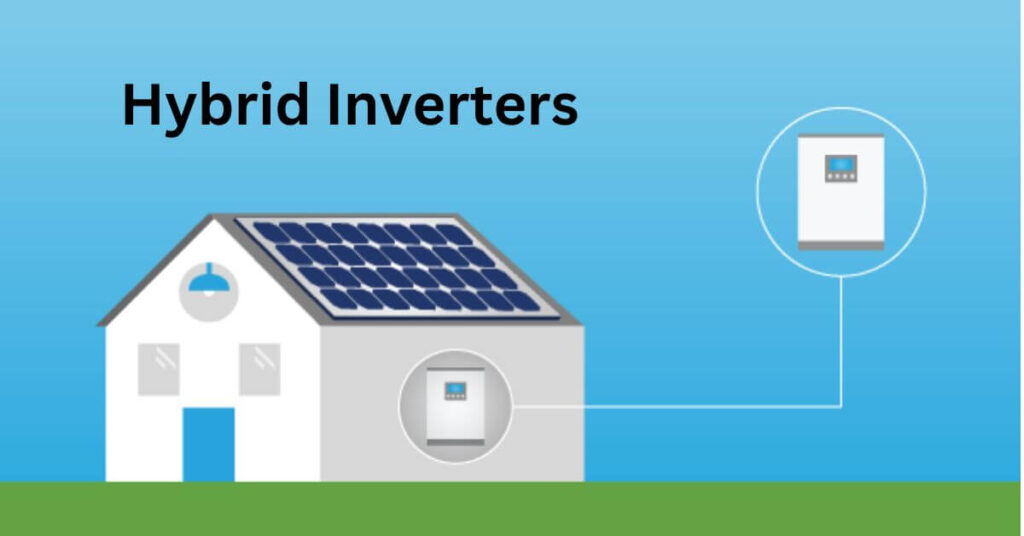 Hybrid Inverters: Knowing Their Diverse Varieties and Applications