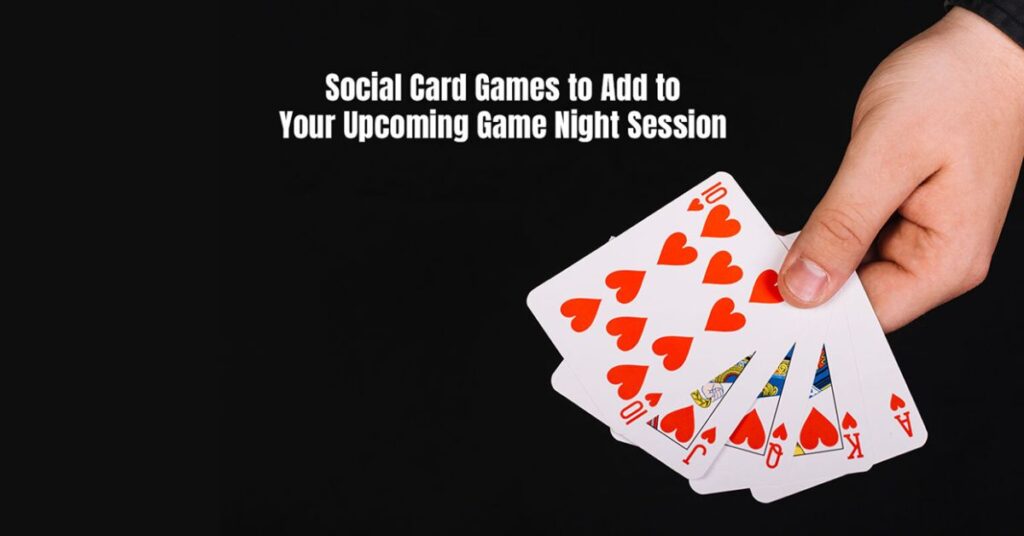 Social Card Games to Add to Your Upcoming Game Night Session