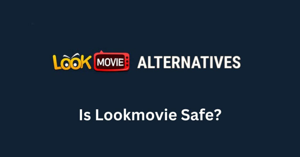 Is LookMovie Safe and Alternatives
