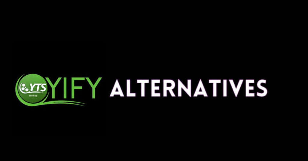 Yify Alternatives Best Sites like YTS and YIFY to Use