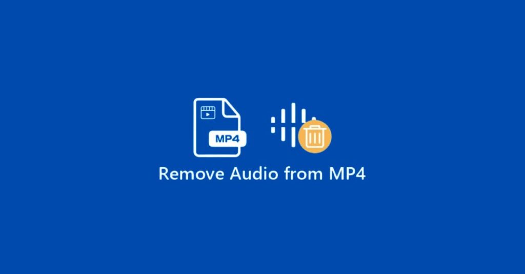 How to Remove Audio from MP4 Videos without Quality Loss?