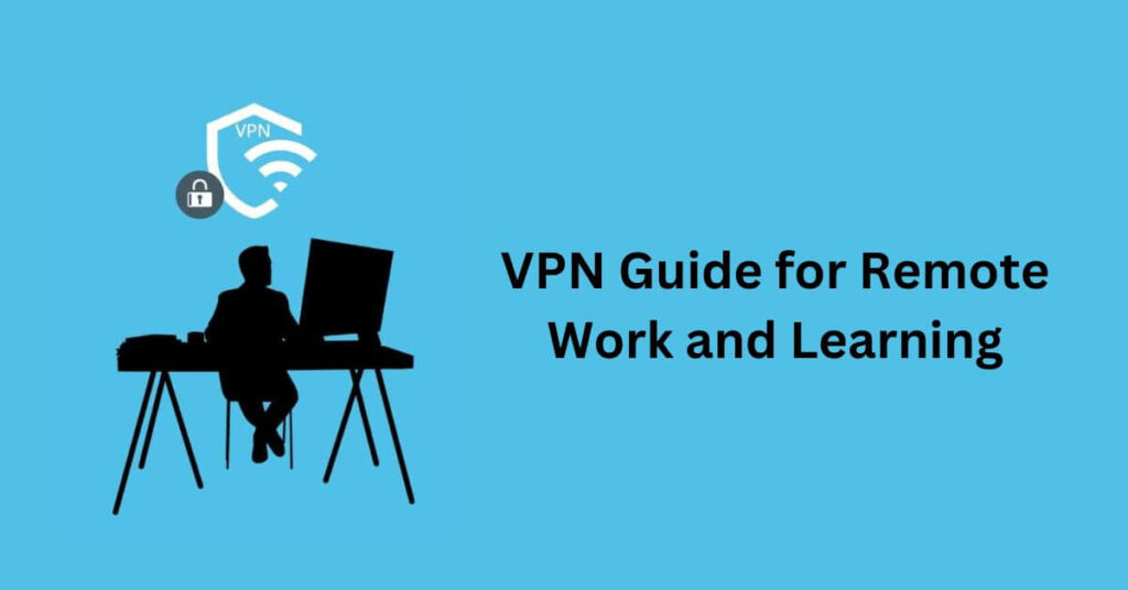 VPN Guide for Remote Work and Learning