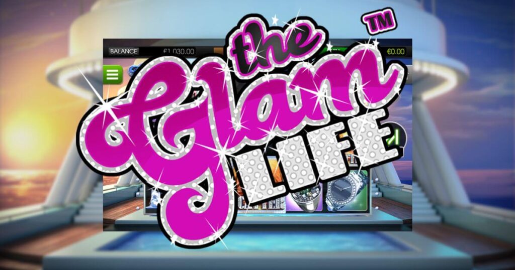 The Glam Life Slot Review