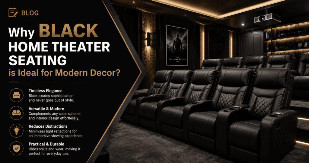 Why Black Home Theater Seating is Ideal for Modern Decor