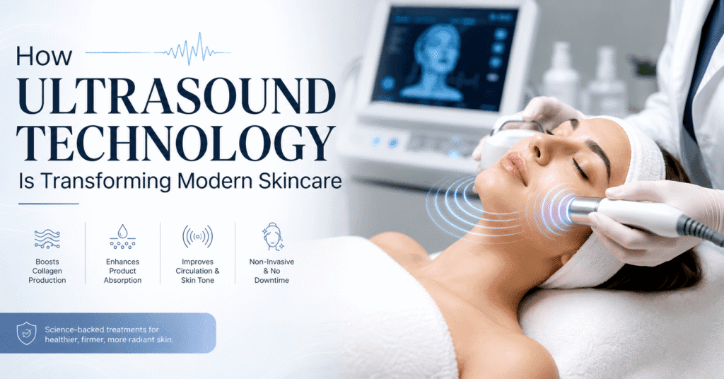 How Ultrasound Technology Is Transforming Modern Skincare