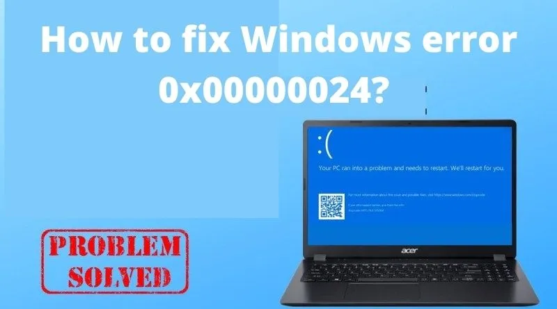 How to fix Windows error 0x00000024?