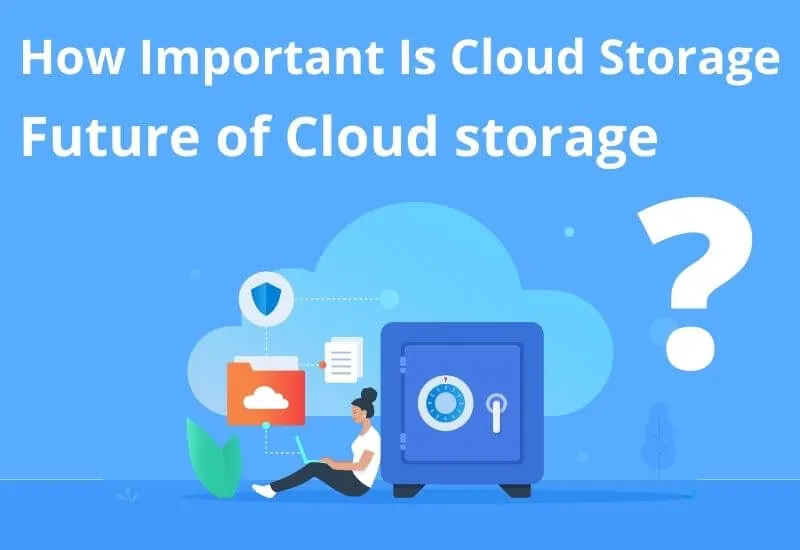 How Important Is Cloud Storage?| Future of Cloud storage