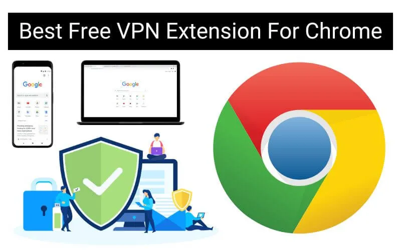 8 Best Free VPN Extension For Chrome