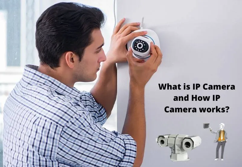 What is IP Camera and How IP Camera Works?