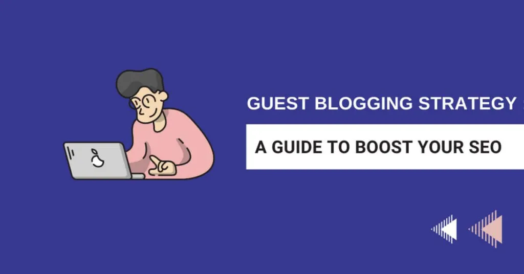 Guest Blogging Strategy: A Comprehensive Guide